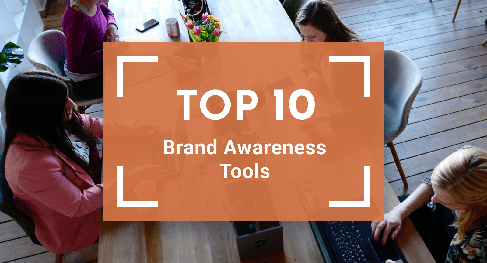 10 Tools to Increase Your Brand Awareness